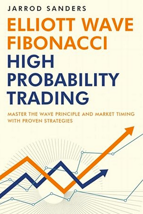 Elliott Wave Fibonacci High Probability Trading by Jarrod Sanders